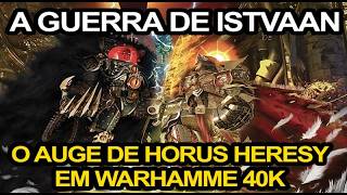 A GRANDE CAMPANHA DE ISSTVAN O FIM DE UMA ERA  O início da Horus Heresy  Warhammer 40k [upl. by Nomaj]