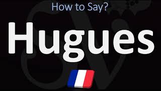 How to Pronounce Hugues CORRECTLY [upl. by Childers671]