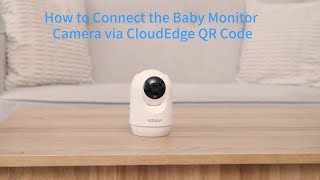 How to Connect the Baby Monitor Camera via CloudEdge QR Code [upl. by Zeiger]