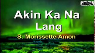 Akin Ka Na Lang  Morissette Amon KARAOKE VERSION [upl. by Krever595]