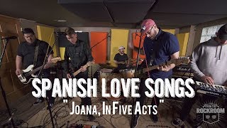 Spanish Love Songs  quotJoana in Five Actsquot Live from The Rock Room [upl. by Gosney]