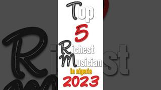 top 5 richest musician in nigeria 2023 [upl. by Yran]