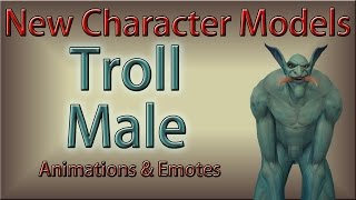 New Character Models  Troll Male Emote Animations [upl. by Amersham288]