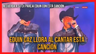 EDUIN CAZ LLORA AL CANTAR YA SUPERAME RECORDÓ A SU EX ESPOSA [upl. by Eimorej]