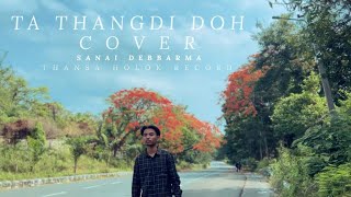 TA THANGDI DOH  COVER BY SANAI DEBBARMA  LANGMANI HADUK FILM  KOKBOROK SONG [upl. by Ahseekan]