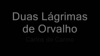 Duas Lágrimas de Orvalho  Carlos do Carmo Lyrics [upl. by Vial645]