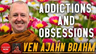 Addictions And Obsessions  Ven Ajahn Brahm  Dhamma TV  English Dhamma Talks [upl. by Nomde]