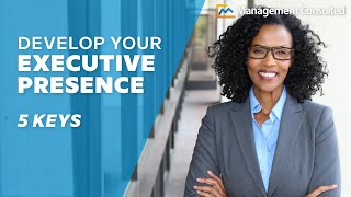 5 Keys for Developing Executive Presence [upl. by Zipnick]