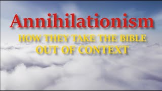 Annihilationism  How they take the Bible out of context [upl. by Nyloc274]