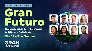 2ª Jornada Acadêmica Gran Futuro  Dia 02 TI e Gestão [upl. by Ayocat307]