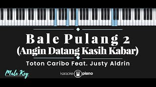 Bale Pulang 2  Toton Caribo feat Justy Aldrin KARAOKE PIANO  MALE KEY [upl. by Enna]