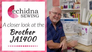 Take a Closer look at the Brother JA1400  Echidna Sewing [upl. by Emile]