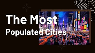 The Most Populated Cities in the World [upl. by Gino]