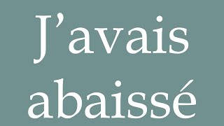 How to Pronounce J’avais abaissé I had lowered Correctly in French [upl. by Naut152]