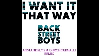 Backstreet Boys  I Want It That Way Anstandslos amp Durchgeknallt Remix [upl. by Erdua886]