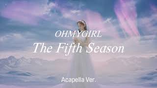 Clean Acapella OH MY GIRL  The Fifth Season SSFWL [upl. by Jacinda]