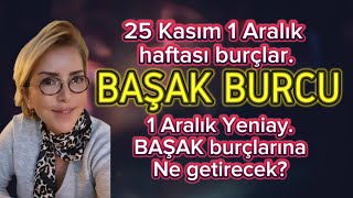 BAŞAK 25 KASIM1 ARALIK HAFTASI YAY BURCUNDA YENİAYBAŞAK BURCU YORUMU [upl. by Javler64]