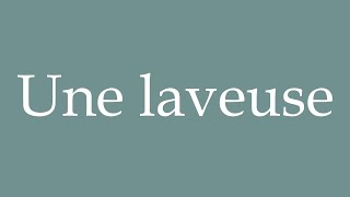 How to Pronounce Une laveuse A washer Correctly in French [upl. by Abbott]