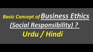 What is Business Ethics Social Responsibility   Urdu  Hindi [upl. by Aihtenyc6]