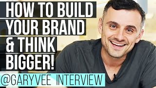 How to Build Your Brand Think Bigger and Develop Self Awareness — Gary Vaynerchuk Interview [upl. by Nedry]