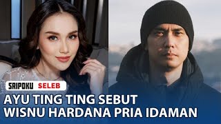 Ayu Ting Ting Sebut Wisnu Hardana Pria Idaman [upl. by Beata]