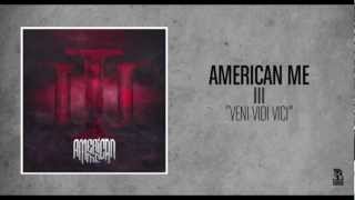 American Me  Veni Vidi Vici [upl. by Leid]