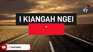 I KIANGAH NGEI  Original [upl. by Anelak]