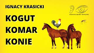 KOGUT  KOMAR  KONIE  AUTOR IGNACY KRASICKI  DAWNE BAJKI DLA DZIECI 12 [upl. by Aiki922]