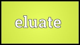 Eluate Meaning [upl. by Jaquenette87]