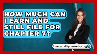 How Much Can I Earn and Still File for Chapter 7  AssetsandOpportunityorg [upl. by Duvall901]