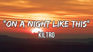 Kiltro  “On a Night Like This” lyrics  M it seems I’d known you from the start [upl. by Ynad]