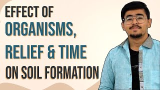 Soil Forming Factors  Biosphere Organisms Relief Topography amp Time [upl. by Healion]