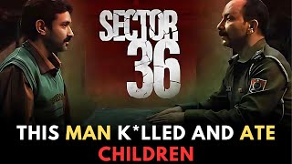 He Kled and ate 38 Children  Sector 36 2024 True Crime Movie Explanation [upl. by Dinse]