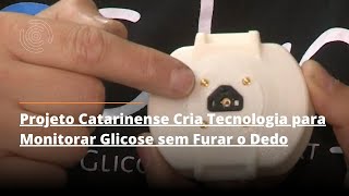 Projeto Catarinense Cria Tecnologia para Monitorar Glicose sem Furar o Dedo [upl. by Izzy]