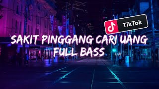 DJ SAKIT PINGGANG CARI UANG · FULL BASS [upl. by Zolnay]