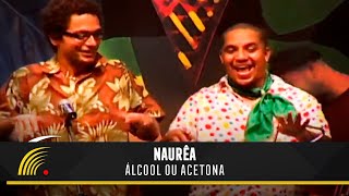 Naurêa  Álcool ou Acetona  Sambaião Ao Vivo [upl. by Edge]