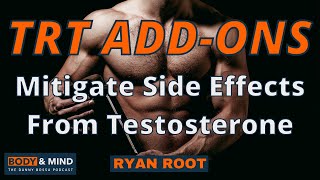 Best TRT AddOns  Mitigate Side Effects From Testosterone  Ryan Root [upl. by Aeslahc]