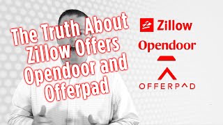 The Truth About Zillow Offers Opendoor and Offerpad [upl. by Isia]