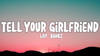 Lay Bankz  Tell Your Girlfriend Lyrics [upl. by Aokek]