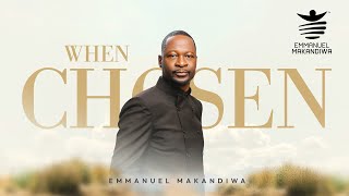 WHEN CHOSEN  Emmanuel Makandiwa [upl. by Luann207]