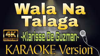 WALA NA TALAGA by Klarisse De Guzman HD OPM KARAOKE Version [upl. by Nwadahs710]