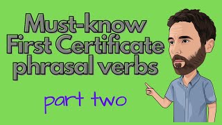 Must know First Certificate Phrasal verbs part 2 [upl. by Arrimat]