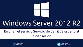 Windows Server 2012 R2  Error en el servicio Servicio de perfil de usuario al iniciar sesión [upl. by Inahpets]