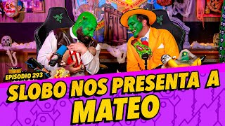 Episodio 293  Slobo nos presenta a Mateo [upl. by Yert106]