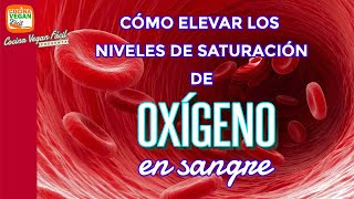 Como elevar tu saturación de oxigeno en sangre  Cocina Vegan Fácil [upl. by Renard]