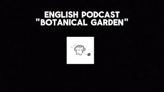 English Podcast  Botanical Garden 3K [upl. by Ahsiekahs392]