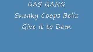 Gas Gang sneaky coops bellz  Give it to dem [upl. by Ludwigg]