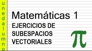 EJERCICIOS DE SUBESPACIOS VECTORIALES MATEMÁTICAS I [upl. by Woodcock]