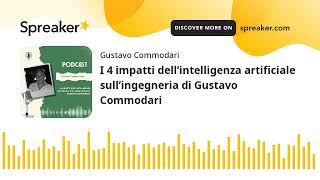 I 4 impatti dell’intelligenza artificiale sull’ingegneria di Gustavo Commodari [upl. by Adiazteb]