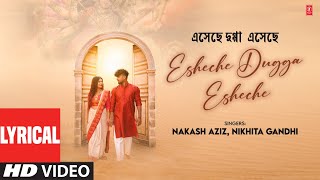 Lyrical Esheche Dugga Esheche এসেছে দুগ্গা এসেছে  Nakash Aziz Nikhita Gandhi  Pujor Gaan [upl. by Ashli]